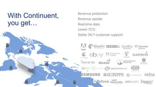 With Continuent,
you get…
Revenue protection
Revenue upside
Real-time data
Lower TCO
Stellar 24/7 customer support
 
