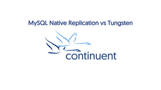 MySQL Native Replication vs Tungsten
1
 
