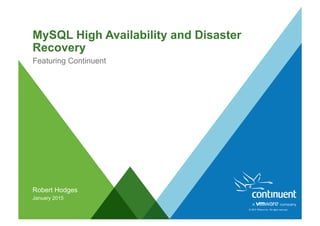 © 2015 VMware Inc. All rights reserved.
MySQL High Availability and Disaster
Recovery
Featuring Continuent
Robert Hodges
January 2015
 