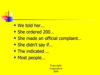 We told her… She ordered 200… She made an official complaint… She didn’t say if… The indicated … Most people… 