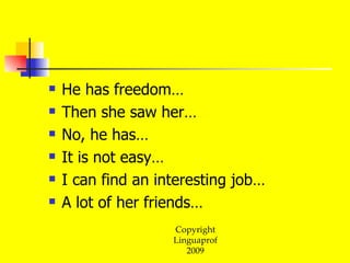 He has freedom… Then she saw her… No, he has… It is not easy… I can find an interesting job… A lot of her friends… 