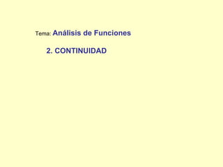 Tema: Análisis   de Funciones

   2. CONTINUIDAD
 