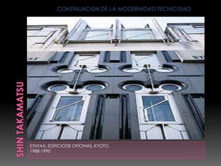 SYNTAX, EDIFICIODE OFICINAS, KYOTO,
1988-1990
CONTINUACIÓN DE LA MODERNIDAD TECNICISMO
 