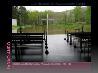 IGLESIA AL BORDE DEL AGUA, TOMAMU, HOKKAIDO, 1985-1988
CONTINUACIÓN DE LA MODERNIDAD CLÁSICA
 