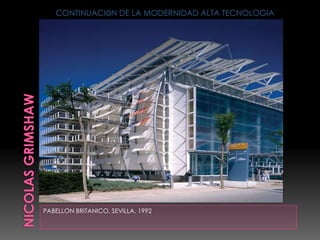 PABELLON BRITANICO, SEVILLA, 1992
CONTINUACIÓN DE LA MODERNIDAD ALTA TECNOLOGIA
 