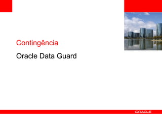 <Insert Picture Here> Contingência Oracle Data Guard 
