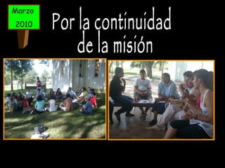 Marzo  2010 Por la continuidad de la misión 