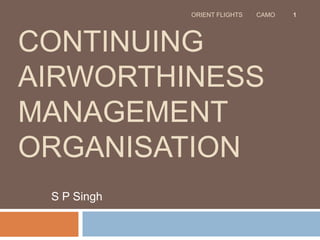 Continuing Airworthiness Management Organisation S P Singh ORIENT FLIGHTS        CAMO 1 