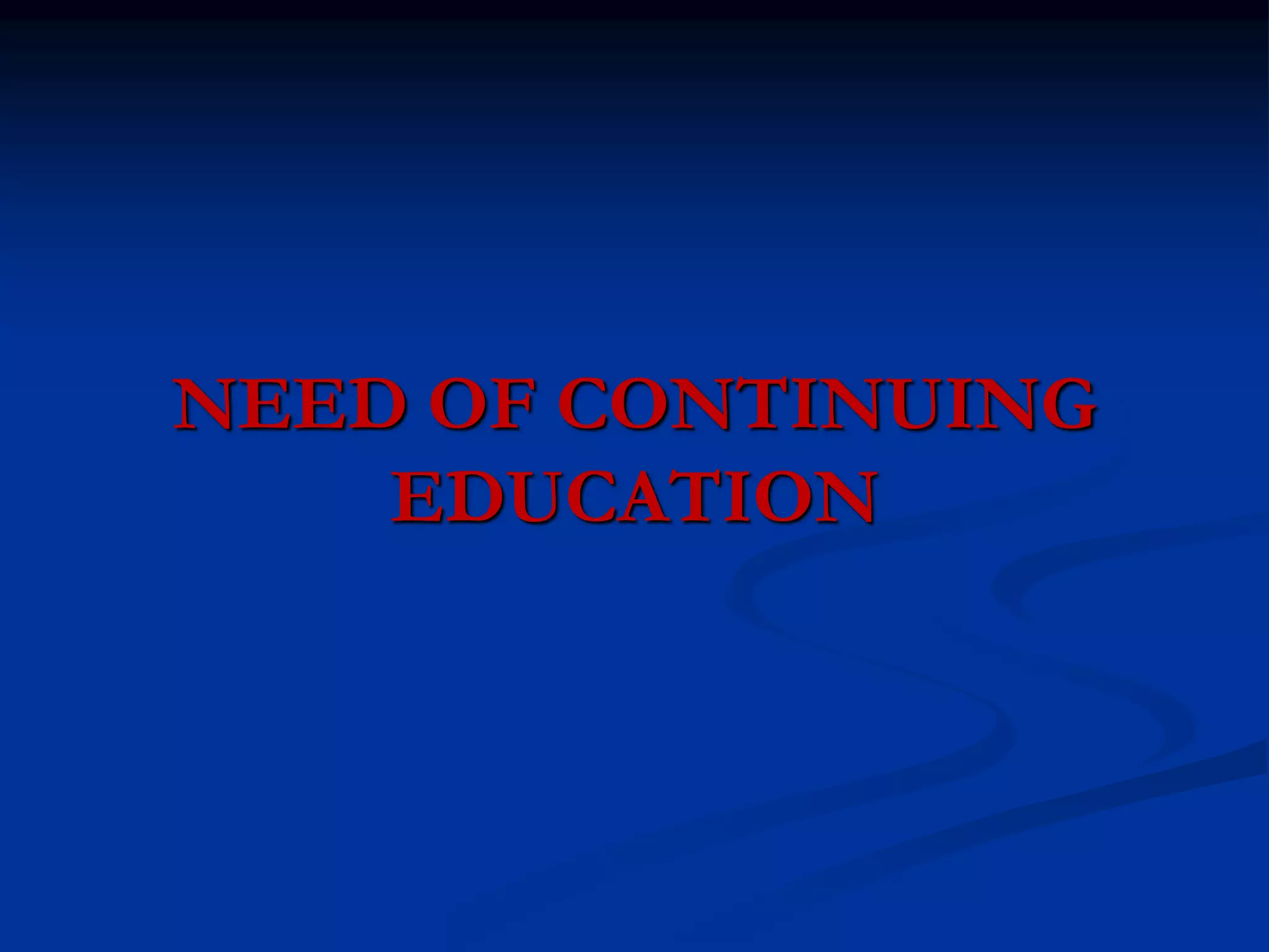 NEED OF CONTINUING
EDUCATION