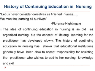 History of Continuing Education in Nursing
“Let us never consider ourselves as finished nurses…..
We must be learning all ...