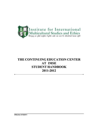 THE CONTINUING EDUCATION CENTER
                A T IM S E
           STUDENT HANDBOOK
                2011-2012




Effective 4/18/2011
 