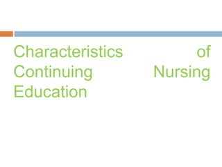 Characteristics
Continuing
Education
of
Nursing
 