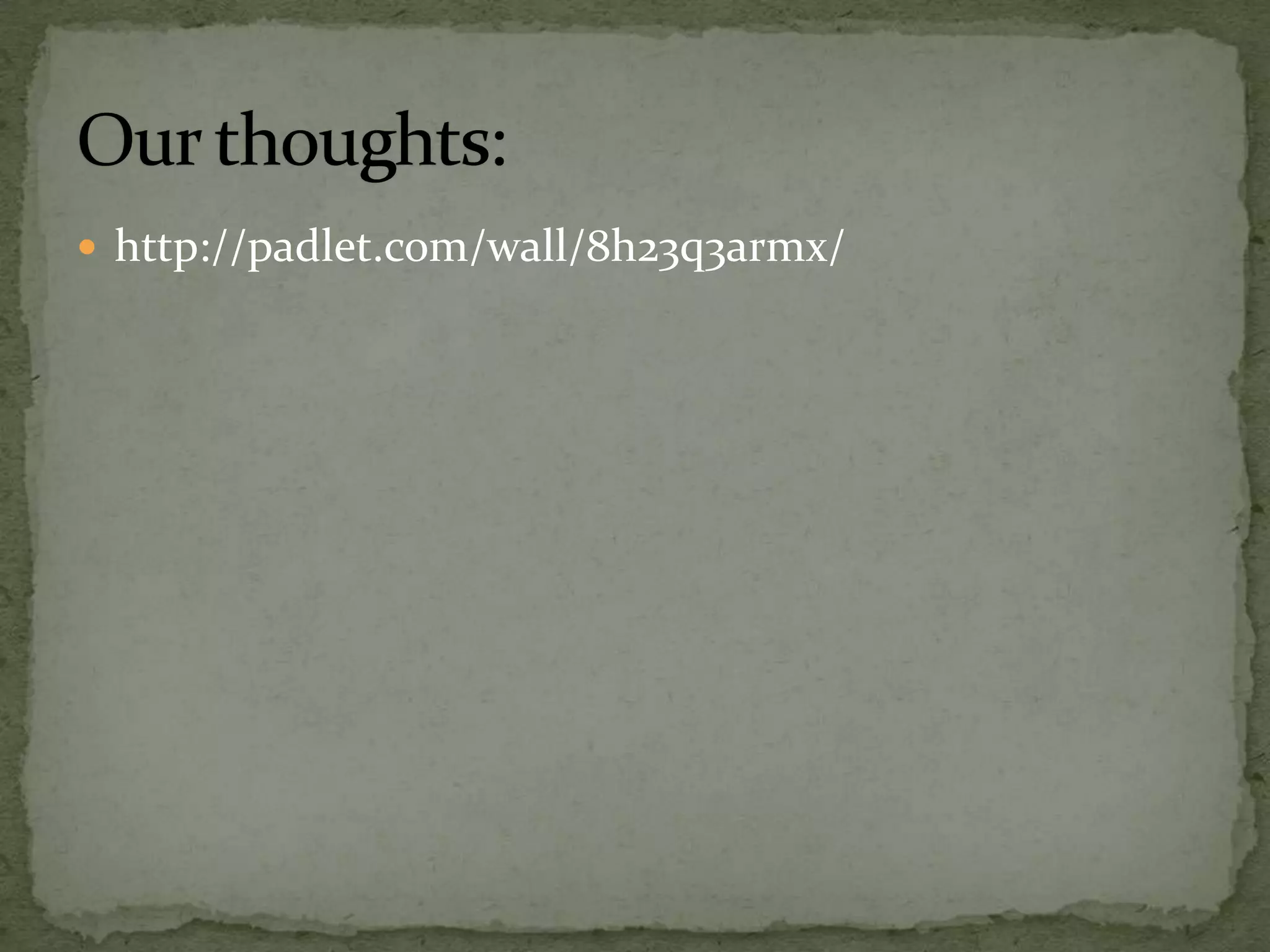  http://padlet.com/wall/8h23q3armx/
 