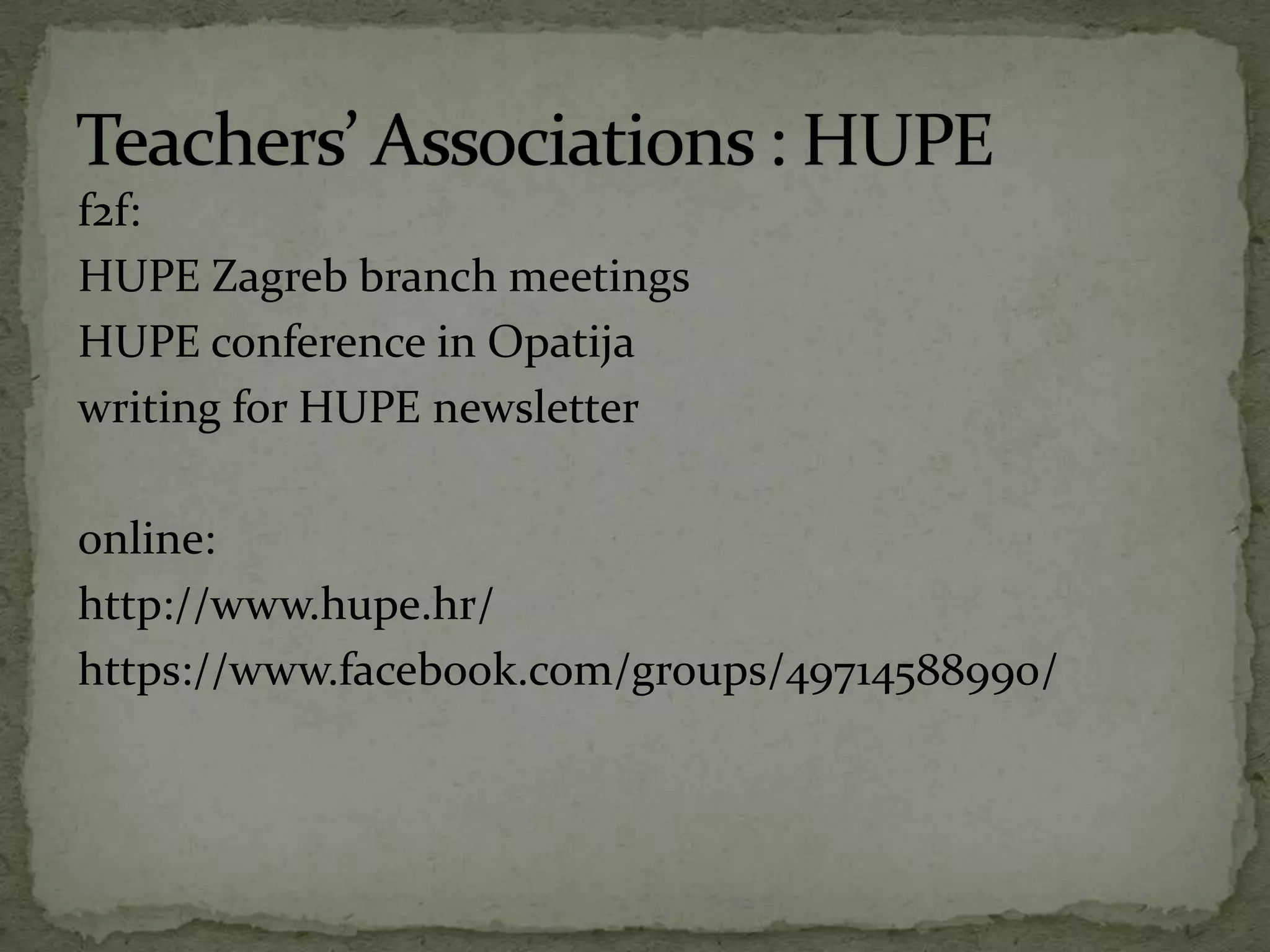 f2f:
HUPE Zagreb branch meetings
HUPE conference in Opatija
writing for HUPE newsletter
online:
http://www.hupe.hr/
https://www.facebook.com/groups/49714588990/
 