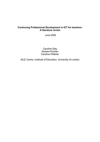Continuing Professional Development in ICT for teachers:
A literature review
June 2009

Caroline Daly
Norbert Pachler
Caroline Pelletier
WLE Centre, Institute of Education, University of London

 