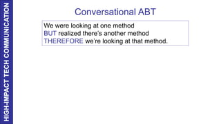 Conversational ABT
We were looking at one method
BUT realized there’s another method
THEREFORE we’re looking at that method.
 