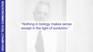 “Nothing in biology makes sense
except in the light of evolution.”
 