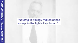 “Nothing in biology makes sense
except in the light of evolution.”
 