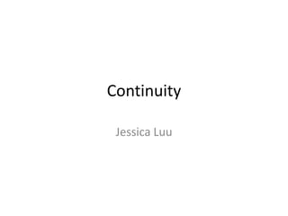 Continuity
Jessica Luu
 