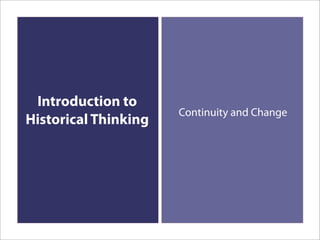 Introduction to
                      Continuity and Change
Historical Thinking