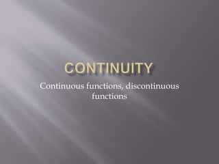 Continuous functions, discontinuous
functions
 