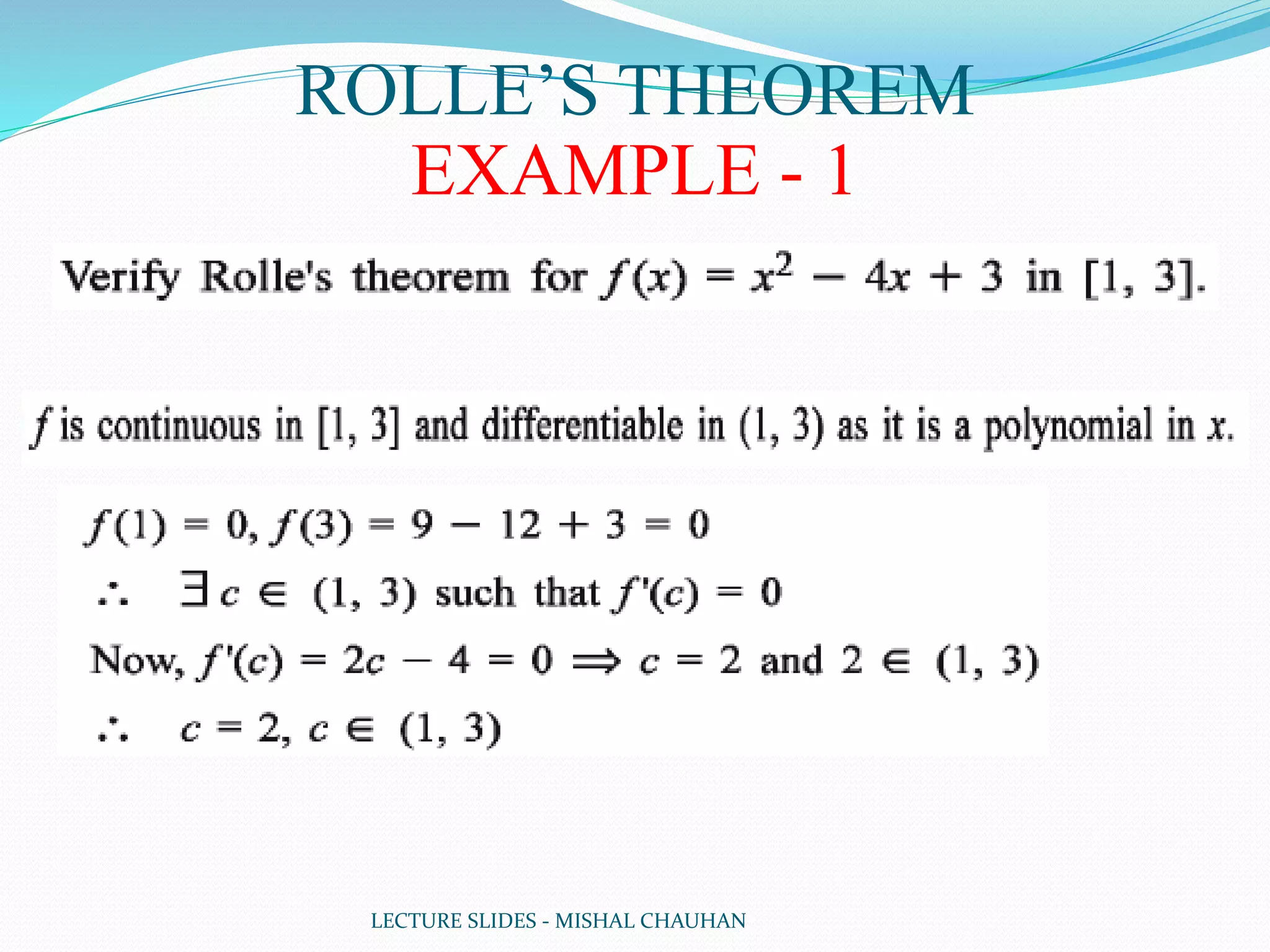 LECTURE SLIDES - MISHAL CHAUHAN
ROLLE’S THEOREM
EXAMPLE - 1
 