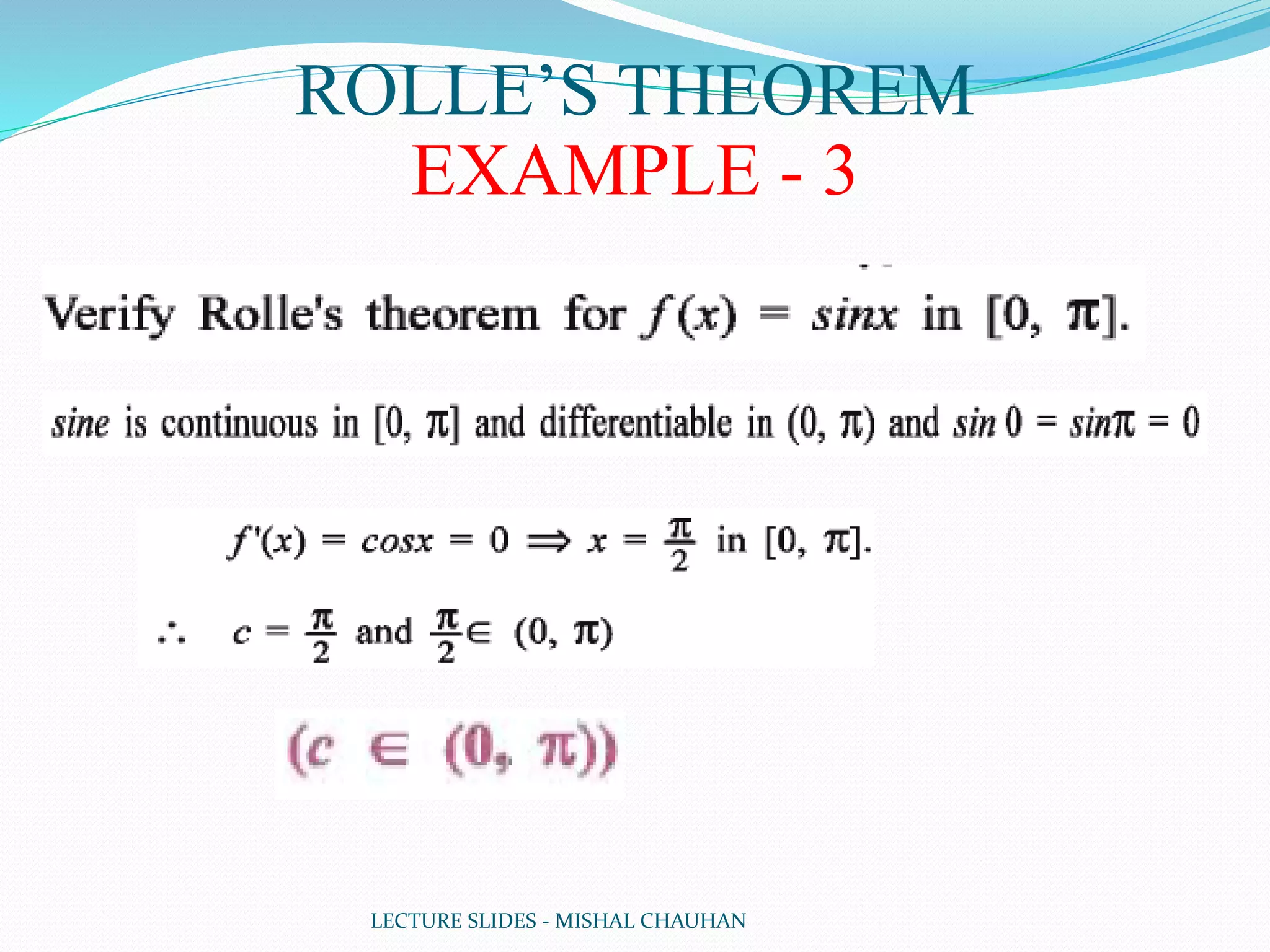 LECTURE SLIDES - MISHAL CHAUHAN
ROLLE’S THEOREM
EXAMPLE - 3
 