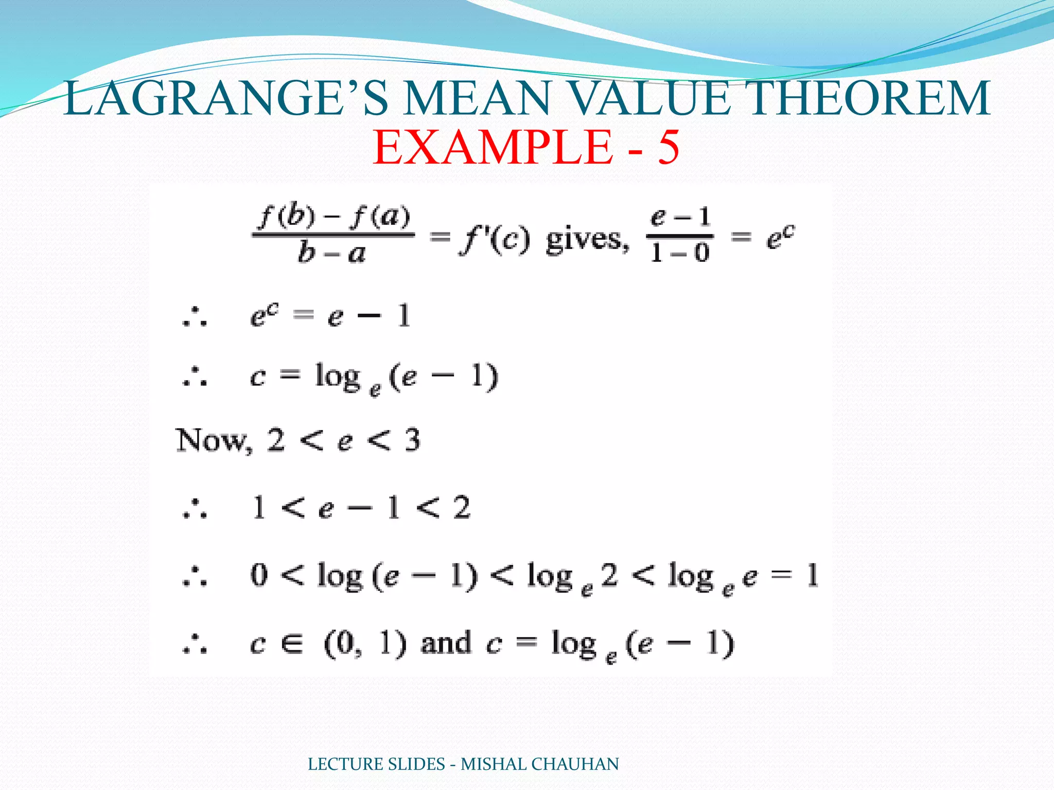 LECTURE SLIDES - MISHAL CHAUHAN
LAGRANGE’S MEAN VALUE THEOREM
EXAMPLE - 5
 