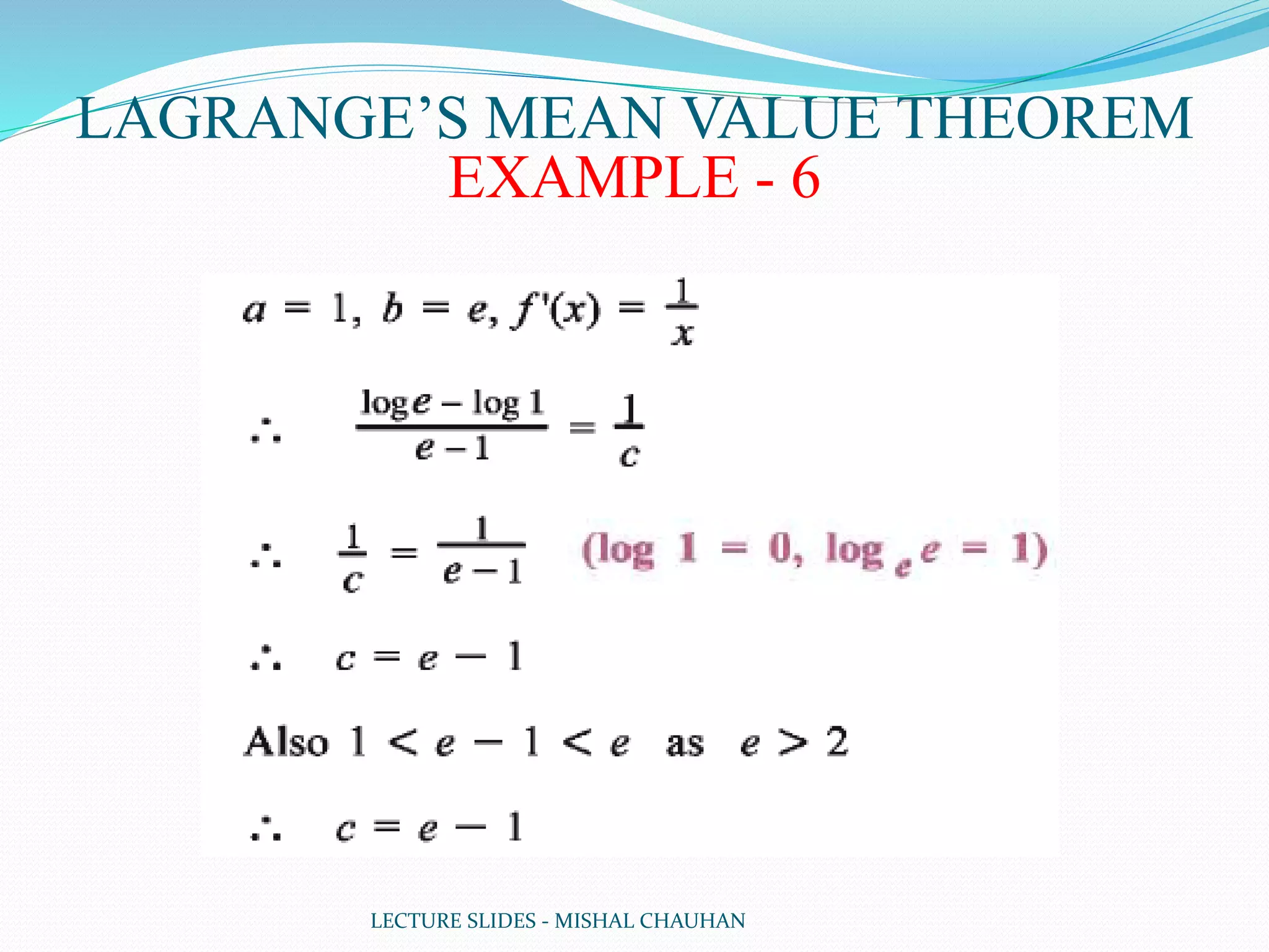LECTURE SLIDES - MISHAL CHAUHAN
LAGRANGE’S MEAN VALUE THEOREM
EXAMPLE - 6
 