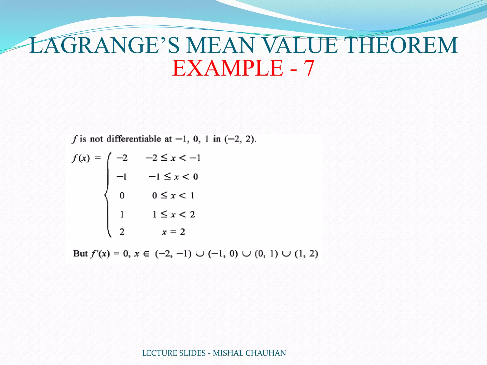 LECTURE SLIDES - MISHAL CHAUHAN
LAGRANGE’S MEAN VALUE THEOREM
EXAMPLE - 7
 