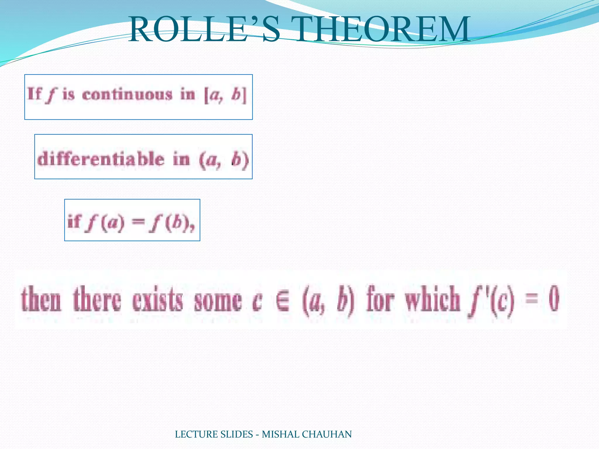LECTURE SLIDES - MISHAL CHAUHAN
ROLLE’S THEOREM
 