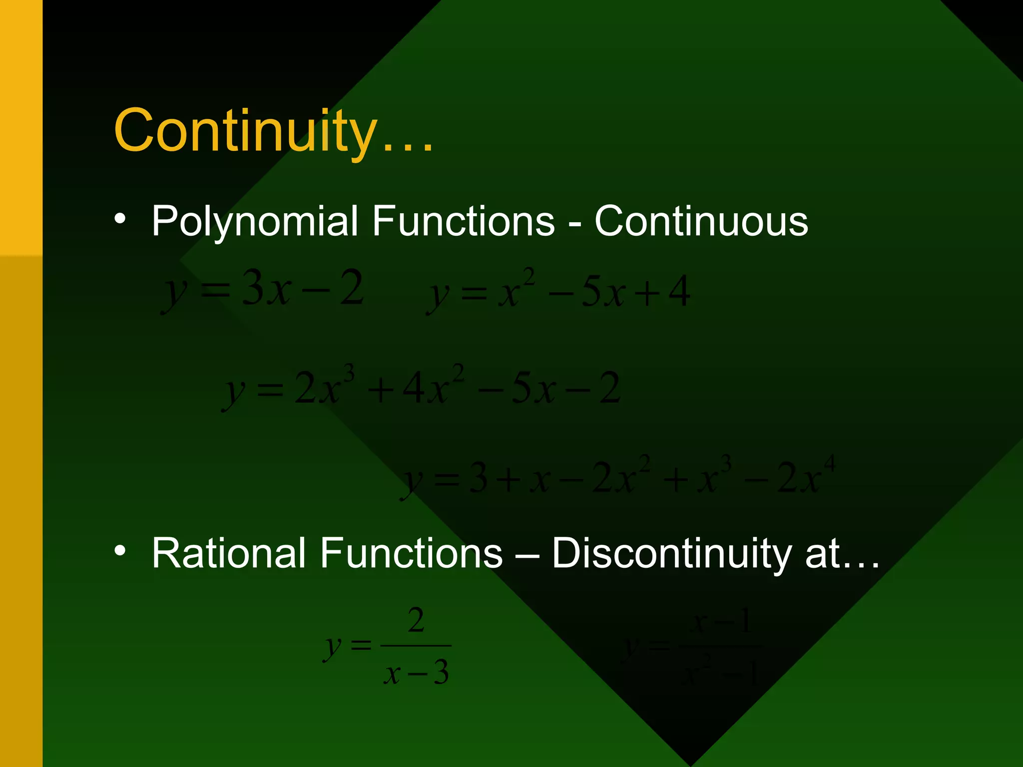 Continuity… Polynomial Functions - Continuous Rational Functions – Discontinuity at… 