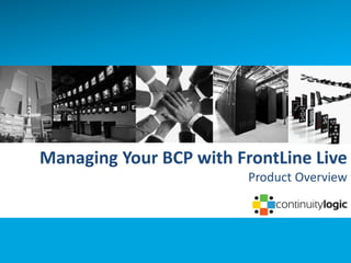 Managing Your BCP with FrontLine Live
                         Product Overview
 