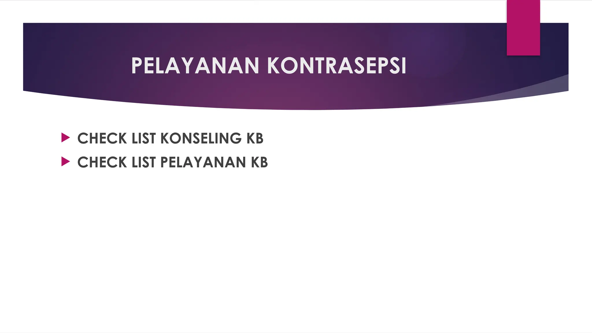 PELAYANAN KONTRASEPSI
 CHECK LIST KONSELING KB
 CHECK LIST PELAYANAN KB
 
