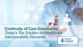 Continuity of Care Documents:
Today’s Top Solution for Healthcare
Interoperability Demands
 