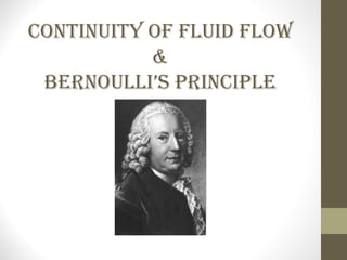 Continuity of fluid flow
&
Bernoulli’s PrinCiPle
 