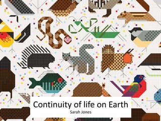 Continuity of life on Earth
Sarah Jones
designapplause.com
 