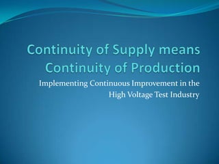 Implementing Continuous Improvement in the
                  High Voltage Test Industry
 