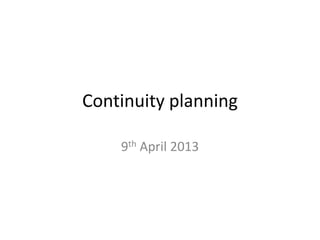 Continuity planning

    9th April 2013
 