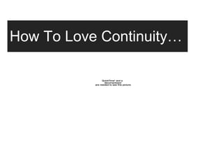 How To Love Continuity… 