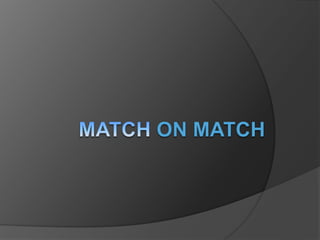 Match on match