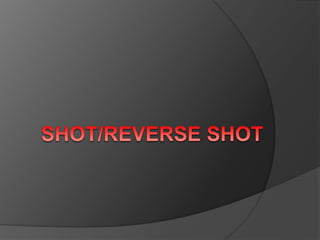 Shot/Reverse Shot