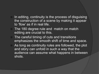 The reasons for this convention are because taking a long take of a two shot might easily become tedious.Continuity Editing