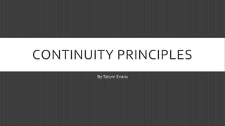 CONTINUITY PRINCIPLES
ByTatum Evans
 
