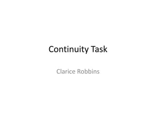 Continuity Task

  Clarice Robbins
 