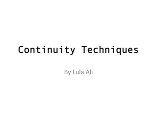 Continuity Techniques
By Lula Ali

 