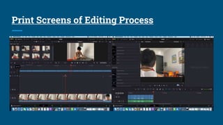 Print Screens of Editing Process
 