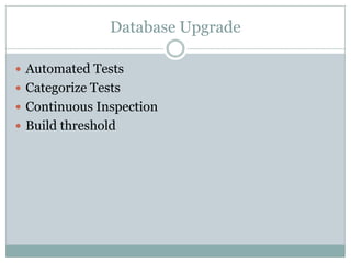 Database Upgrade
 Automated Tests
 Categorize Tests
 Continuous Inspection
 Build threshold
 