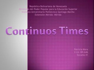 República Bolivariana de Venezuela
Ministerio del Poder Popular para la Educación Superior
Instituto Universitario Politécnico Santiago Mariño
Extensión Mérida- Mérida
Patricia Mora
V-24.189.646
Escuela 41
 