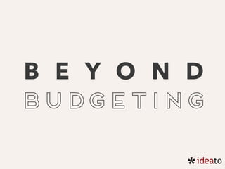 B E Y O N D
BUDGETING
 